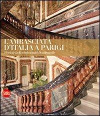 L' ambasciata d'Italia a Parigi. Hotel de La Rochefoucauld-Doudeauville  - Libro Skira 2009, Musei e luoghi artistici | Libraccio.it