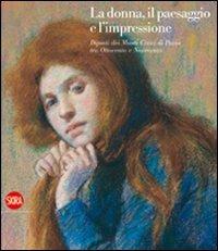 La donna, il paesaggio e l'impressione. Dipinti dei Musei Civici di Pavia tra Ottocento e Novecento. Ediz. illustrata  - Libro Skira 2009, Arte moderna. Cataloghi | Libraccio.it
