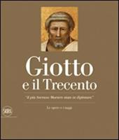 Giotto e il Trecento. «Il più Sovrano Maestro stato in dipintura». Ediz. illustrata