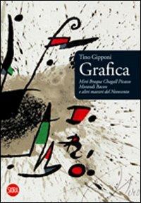 Grafica. Mirò, Braque, Chagall, Picasso, Morandi, Bacon e altri maestri del Novecento - Tino Gipponi - Libro Skira 2009, Arte moderna. Cataloghi | Libraccio.it