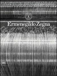 Ermenegildo Zegna. Cento anni di tessuti, innovazione, qualità e stile  - Libro Skira 2010, Moda e costume | Libraccio.it