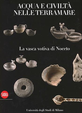 La vasca di Noceto. Acque e civiltà nelle terramare. Ediz. illustrata  - Libro Skira 2009, Collezioni | Libraccio.it