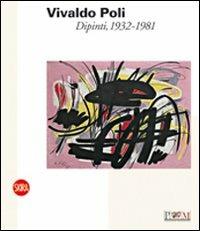 Vivaldo Poli. Dipinti, 1932-1981. Ediz. illustrata - Sandro Parmiggiani - Libro Skira 2009, Arte moderna. Cataloghi | Libraccio.it