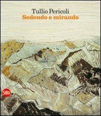 Tullio Pericoli. Sedendo e mirando. Paesaggi 1966-2009  - Libro Skira 2009, Arte moderna. Cataloghi | Libraccio.it