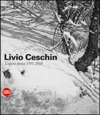 Livio Ceschin. L'opera incisa 1991-2008. Ediz. illustrata - Alessandro Piras - Libro Skira 2009, Arte moderna. Cataloghi | Libraccio.it