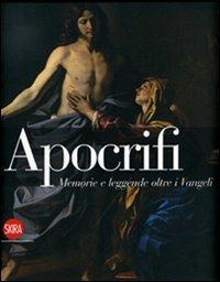Apocrifi. Memorie e leggende oltre i Vangeli  - Libro Skira 2009, Arte antica. Cataloghi | Libraccio.it