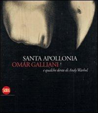 Santa Apollonia, Omar Galliani e qualche dente di Andy Warhol - Ferruccio Luppi - Libro Skira 2009, Arte moderna. Cataloghi | Libraccio.it