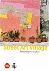 Street Art Village. Rigenerazione estetica - Debora Di Gesaro - Libro Skira 2009, Arte moderna. Cataloghi | Libraccio.it