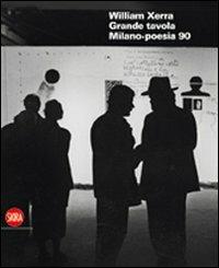 William Xerra. Grande tavola. Milano Poesia 90 - Ivo Iori, Lucia Miodini - Libro Skira 2009, Arte moderna. Cataloghi | Libraccio.it