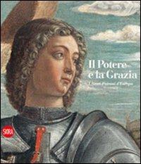 Il potere e la grazia. I santi patroni d'Europa  - Libro Skira 2009, Arte antica. Cataloghi | Libraccio.it