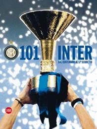 Centouno Inter! Le grandi emozioni nerazzurre dal centenario al 17° scudetto. Ediz. illustrata  - Libro Skira 2009, Varia | Libraccio.it
