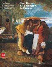 Nino Costa e il paesaggio dell'anima. Da Corot ai macchiaioli