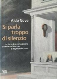 Si parla troppo di silenzio. Un incontro immaginario tra Edward Hopper e Raymond Carver - Aldo Nove - Libro Skira 2009, Letteratura | Libraccio.it