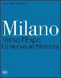 Milano. Verso l'Expo. La nuova architettura. Ediz. illustrata - Maria Vittoria Capitanucci - Libro Skira 2009, Architettura | Libraccio.it
