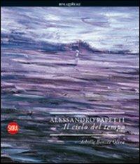 Alessandro Papetti. Il ciclo del tempo. Ediz. italiana e inglese  - Libro Skira 2009, Arte moderna. Cataloghi | Libraccio.it