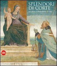 Splendore di corte. Gli Sforza, il Rinascimento, la città  - Libro Skira 2009, Arte antica. Cataloghi | Libraccio.it