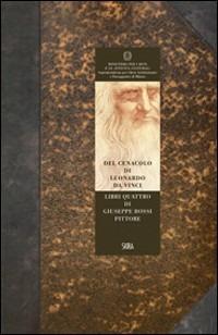 Del Cenacolo di Leonardo da Vinci. Libri quattro di Giuseppe Bossi pittore (rist. anast. 1810) - Giuseppe Bossi - Libro Skira 2019, Arte antica. Varia | Libraccio.it