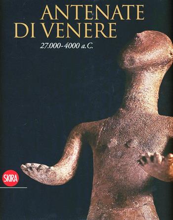 Antenate di Venere 27.000-4000 a.C.  - Libro Skira 2009, Arte antica. Cataloghi | Libraccio.it