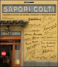 Sapori colti. Passaggi di cultura, tra osterie, ristoranti e trattorie di Roma  - Libro Skira 2009 | Libraccio.it