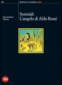 Semeiah. L'angelo di Aldo Rossi - Massimiliano Falsitta - Libro Skira 2010, Saggi Skira | Libraccio.it