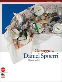 Omaggio a Daniel Spoerri. Opere scelte  - Libro Skira 2010, Arte moderna. Cataloghi | Libraccio.it