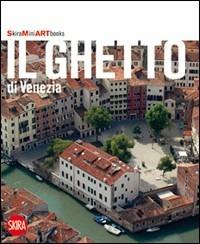Il ghetto di Venezia. Ediz. illustrata  - Libro Skira 2010, Mini artbooks | Libraccio.it