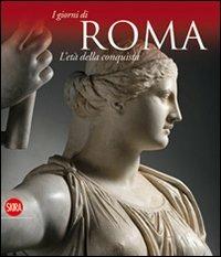 L'età della conquista. I giorni di Roma. Ediz. illustrata  - Libro Skira 2017, Arte antica. Cataloghi | Libraccio.it