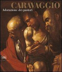 Caravaggio. Adorazione dei pastori  - Libro Skira 2010, Cataloghi di arte antica | Libraccio.it