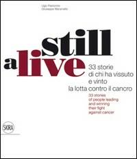 Still alive. 33 storie di chi ha vissuto e vinto la lotta contro il cancro. Ediz. italiana e inglese - Ugo Pastorino, Gianfranco Maraniello - Libro Skira 2010, Fotografia | Libraccio.it