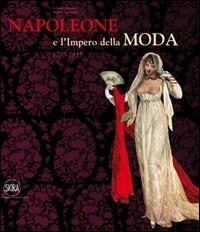 Napoleone e l'Impero della moda (1795-1815). Ediz. illustrata  - Libro Skira 2010, Moda e costume | Libraccio.it