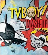 Mash up. Tv Boy. Ediz. illustrata - Jacopo Perfetti - Libro Skira 2010, Arte moderna. Cataloghi | Libraccio.it