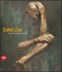Safet Zec. Il potere della pittura. Ediz. illustrata  - Libro Skira 2010, Arte moderna. Cataloghi | Libraccio.it