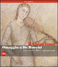 Il chiarismo. Omaggio a De Rocchi. Luce e colore a Milano negli anni Trenta. Ediz. illustrata  - Libro Skira 2010, Arte moderna. Cataloghi | Libraccio.it