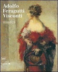 Adolfo Feragutti Visconti. 1850-1924  - Libro Skira 2011, Arte moderna | Libraccio.it