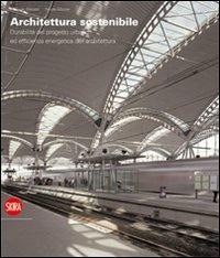 Architettura sostenibile. Durabilità del progetto urbano ed efficenza energetica dell'architettura. Ediz. italiana e inglese  - Libro Skira 2010, Varia | Libraccio.it