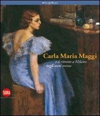 Carla Maria Maggi. E il ritratto a Milano negli anni Trenta  - Libro Skira 2010, Arte moderna. Cataloghi | Libraccio.it