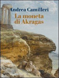 La moneta di Akragas - Andrea Camilleri - Libro Skira 2011, Art stories | Libraccio.it