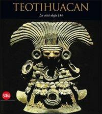 Teotihuacan. La città degli dei  - Libro Skira 2010, Archeologia, arte primitiva e orientale | Libraccio.it