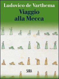Viaggio alla Mecca - Ludovico De Warthema - Libro Skira 2010 | Libraccio.it