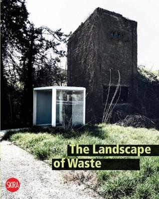 The landscape of Waste  - Libro Skira 2011, Architettura. Varie | Libraccio.it