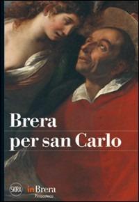Brera per san Carlo. Ediz. illustrata - Simonetta Coppa, Ede Palmieri - Libro Skira 2010, Arte antica. Cataloghi | Libraccio.it