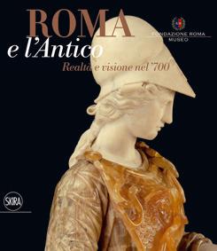 Roma e l'antico. Visione e realtà nel XVIII secolo. Ediz. illustrata  - Libro Skira 2015, Cataloghi di arte antica | Libraccio.it