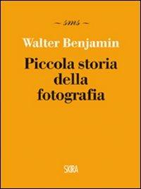 Piccola storia della fotografia. Ediz. illustrata - Walter Benjamin - Libro Skira 2011 | Libraccio.it