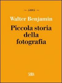 Piccola storia della fotografia. Ediz. illustrata - Walter Benjamin - Libro Skira 2011 | Libraccio.it