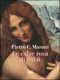 Le calze rosa di Salaì - Pietro C. Marani - Libro Skira 2011, NarrativaSkira | Libraccio.it