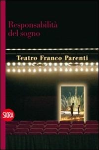 Responsabilità del sogno Teatro Parenti - Gianni Valle - Libro Skira 2011, Musica e spettacolo | Libraccio.it