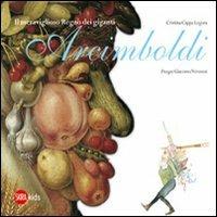 Il meraviglioso regno dei giganti Arcimboldi. Ediz. illustrata - Cristina Cappa Legora, Giacomo Veronesi - Libro Skira 2011, Skira Kids | Libraccio.it