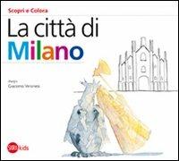 La città di Milano - Cristina Cappa Legora, Giacomo Veronesi - Libro Skira 2011, Skira Kids | Libraccio.it