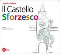 Il Castello Sforzesco - Cristina Cappa Legora, Giacomo Veronesi - Libro Skira 2011, Skira Kids | Libraccio.it