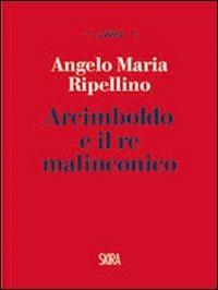 Arcimboldo e il re malinconico - Angelo M. Ripellino - Libro Skira 2011, Skira mini saggi | Libraccio.it